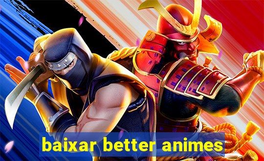 baixar better animes